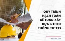 Quy trình hạch toán kế toán xây dựng theo TT 133